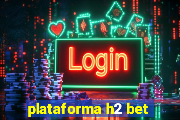 plataforma h2 bet